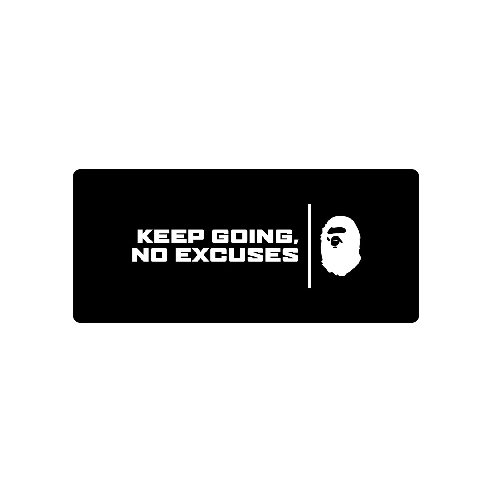 Keep going, no excuses BAPE
